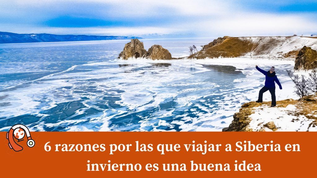 6 razones por las que viajar a Siberia en invierno es una buena idea