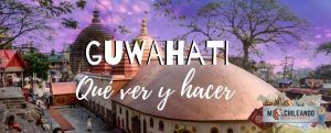 GUÍA GUWAHATI QUÉ VE QUÉ HACER